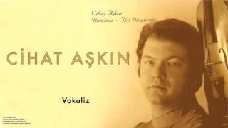 Cihat Aşkın - Vokaliz Op. 14[ Umutsuz 2004 © Kalan Müzik ]