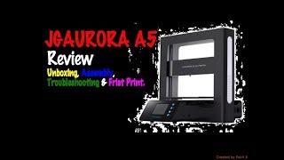 JGAURORA A5 3D Printer Review, Unboxing, Assembly, Troubleshooting and First Print.