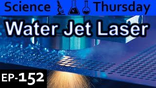 Water Jet laser Explained  {Science Thursday Ep152}