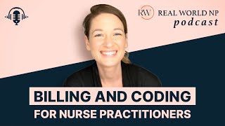 Billing and Coding for Nurse Practitioners PT 2 | Clinical Pearls | Real World NP Podcast
