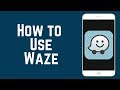 How to Use the Waze App – Beginners Guide to Waze