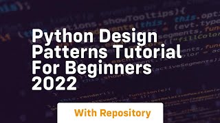 Python design patterns tutorial for beginners 2022