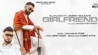 Dj flow ft. amrit maan || Girlfriend || New Punjabi song 2021 || Savage records