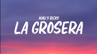 La Grosera - Mau y Ricky | LETRA