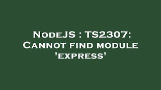 NodeJS : TS2307: Cannot find module 'express'