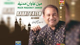 Rahat Fateh Ali Khan   Main Jawan Madinay   Full Audio   2016