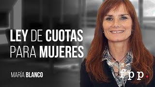 Ley de cuotas para Mujeres | María Blanco