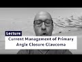 Current Management Of Primary Angle Closure Glaucoma