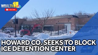 Howard County seeks to block ICE facility