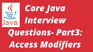 Core Java Interview Questions for Selenium--Part3- Access modifiers