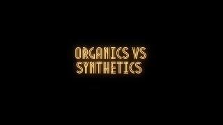 Organic vs Synthetics. Which is better?