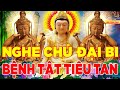 Nghe Tụng Thần Chú Đại Bi Mỗi Ngày Bệnh Tật Tiêu Tan Tài Lộc Tự Đến Mọi Chuyện Tốt Lành