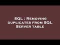 SQL : Removing duplicates from SQL Server table