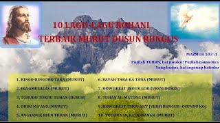 10 LAGU LAGU ROHANI TERBAIK MURUT DUSUN RUNGUS