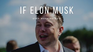 If Elon Musk Stopped Working Right Now...