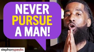 One Of The BIGGEST Reasons A Woman MUST NEVER Pursue A Man