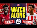 🔴 LIVE STREAM Nottingham Forest vs Sunderland | Live Watch Along | Milenkovic Debut? #NFFC