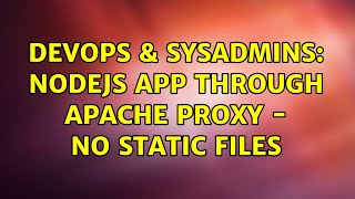 DevOps & SysAdmins: NodeJs app through Apache proxy - no static files