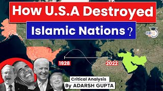How U.S.A Destroyed Islamic Nations? Hypocrisy of U.S.A | UPSC Mains GS1 & GS2
