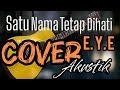 SATU NAMA TETAP DIHATI - EYE ( COVER AKUSTIK - RIANRESTU🎧🎧 ) Lirik