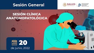 Sesión General: SESIÓN CLÍNICA ANATOMOPATOLÓGICA. INER, 2022.