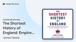 The Shortest History of England: Empire and… by James Hawes · Audiobook preview