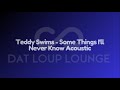 Teddy Swims - Some Things I'll Never Know (Acoustic Dat Loup Lounge 1 - Hour Looo)