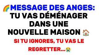 🌈Message des anges: Tu vas déménager dans une nouvelle maison 🏠. Si tu ignores, tu vas le regretter😭