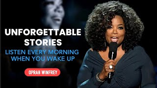 Unforgettable Stories Listen Every Morning When You Wake Up | Motivational Video by Oprah Winfrey