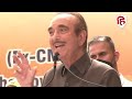 jammu kashmir में जो हुआ उसके लिए pakistan और आतंकवाद जिम्मेदार congress नेता ghulam nabi azad