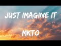 Just imagine it - MKTO(lyric)