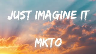 Just imagine it - MKTO(lyric)