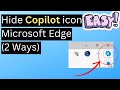 How To Hide Copilot icon from Microsoft Edge