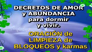 DECRETOS DE AMOR Y ABUNDANCIA PARA DORMIR Y VIVIR  ORACIÓN de LIMPIEZA de BLOQUEOS y KARMAS