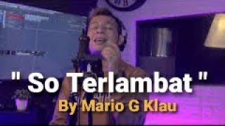 So Terlambat ( Lagu Manado) Cover By Mario G Klau