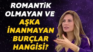 Aşka inanmayan ve romantik olmayan burçlar hangisi?