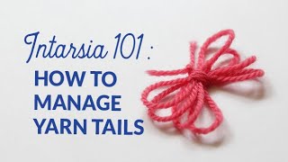 Intarsia 101: How to manage yarn tails 3 ways | Hands Occupied