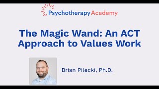 The Magic Wand: An ACT Approach to Values Work