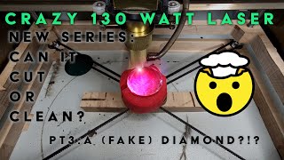 Crazy 130W Upgrade for K40 Laser - NEW series: Can it clean or cut? Episode 3: Can it cut a Diamond?