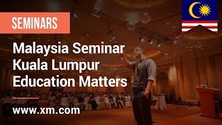 XM.COM - 2016 - Malaysia Seminar - Kuala Lumpur - Education Matters