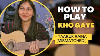 Kho Gaye - Taaruk Raina | Mismatched || Easy guitar lesson || 3 chords only |