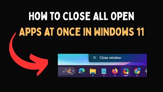 How to Close All Open Apps at Once in Windows 11