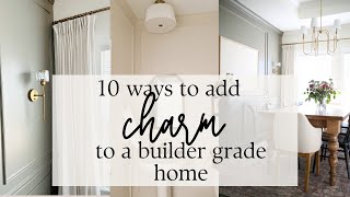 10 WAYS TO ADD CHARM TO A BUILDER GRADE HOME | AFFORDABLE WAYS TO ADD CHARM | BUDGET FRIENDLY DIYS