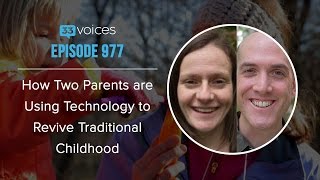 Episode 977 | How Two Parents are Using Technology to Revive Traditional Childhood