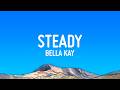 Bella Kay - Steady (Lyrics)