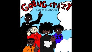 CØRRUPTEDHEARTS - GOING CRAZY! (FEAT. YVNG CLOUDS, LIL Z, ACETHAATHREAT, 2T EJAY, LIL JXL, HIM MW)