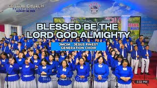 JMCIM - Blessed be the Lord God Almighty (JESUS FINEST GENERATION CHOIR)