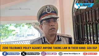 Zero tolerance policy against anyone taking law in their hand: Goa DGP