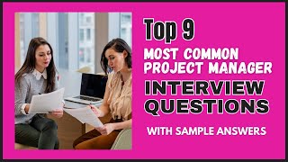 The 9 Most Common Project Manager Interview Questions and Answers for 2024