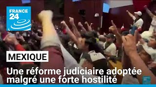 Mexique : une réforme judiciaire adoptée par le Sénat malgré une forte hostilité • FRANCE 24